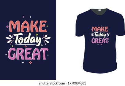 Inspirational quotes typography t shirt, Vector illustration with hand-drawn lettering. "Make Today Great" Typography Vector graphic for t shirt. Vector graphic, typographic poster or t shirt.
