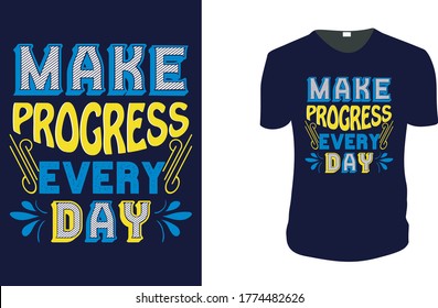 Inspirational quotes typography t shirt, Vector illustration with hand-drawn lettering. "Make progress every day " Typography Vector graphic for t shirt. Vector graphic, typographic poster or t shirt.