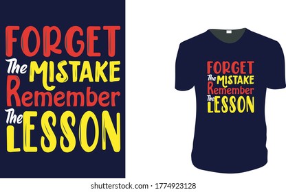 Inspirational quotes typography t shirt, Vector illustration with hand-drawn lettering."Forget The Mistake Remember The Lesson" Typography Vector graphic for t shirt. Vector graphic,  