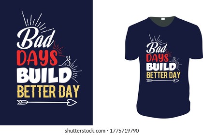 Inspirational quotes typography t shirt, Vector illustration with hand-drawn lettering. "Bad Days Build Better Day" Typography Vector graphic for t shirt. Vector graphic, typographic poster or t shirt
