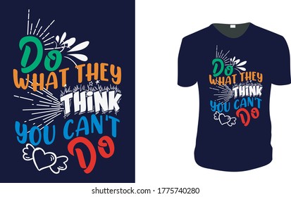 Inspirational quotes typography t shirt, Vector illustration with hand-drawn lettering. "Do what they think you can’t do" Typography Vector graphic for t shirt. Vector graphic,  