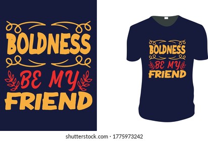 Inspirational quotes typography t shirt, Vector illustration with hand-drawn lettering. "boldness be my friend" Typography Vector graphic for t shirt. Vector graphic, typographic poster or t shirt.