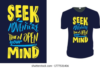Inspirational quotes typography t shirt, Vector illustration with hand-drawn lettering. "seek adventure then open your mind" Typography Vector graphic for t shirt. Vector graphic,  