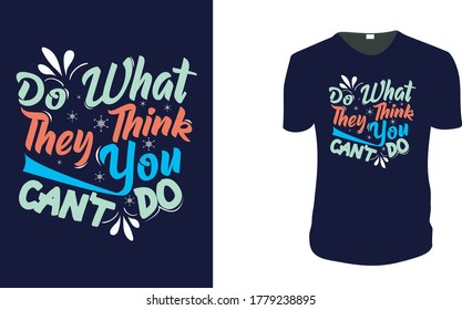 Inspirational quotes typography t shirt, Vector illustration with hand-drawn lettering. "Do What they think you can't do" Typography Vector graphic for t shirt. Vector graphic, typographic