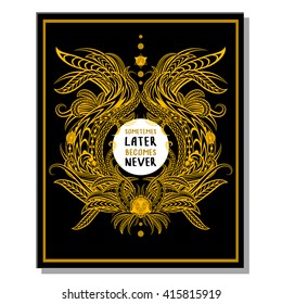 Inspirational quotes, vector illustration. Sometimes later becomes never. Inspirational quote on black background.
