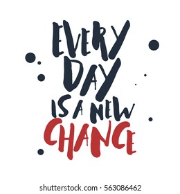 Inspirational red and black vector lettering on white background. Every day is a new chance.