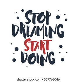 Inspirational red and black vector lettering on white background. Stop dreaming, start doing.