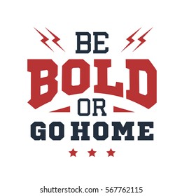 Inspirational red and black vector lettering on white background. Be bold or go home.
