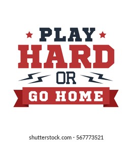 Inspirational red and black vector lettering on white background. Play hard or go home.