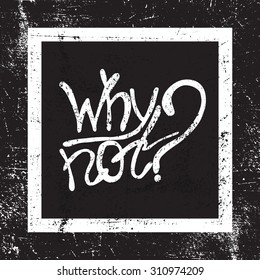 Inspirational retro designed lettering "Why not?". Motivational lettered sketch style phrase for poster print, greeting cards, t-shirts design. Hand crafted vector illustration.