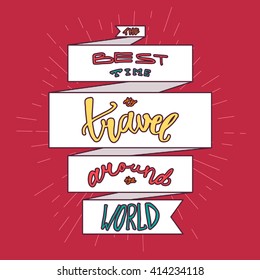 Inspirational retro lettering in ribbon for print, t-shirt, poster, tourism and travel emblems, logo. Vintage motivational poster design element. The best time to travel around the world. Vector