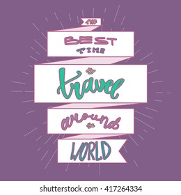 Inspirational retro lettering in ribbon for print, t-shirt, poster, tourism and travel emblems, logo. Vintage motivational poster design element. The best time to travel around the world. Vector