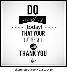 Inspirational, retro looking quotation. "Do something today that your future self will thank You for". Vector art.