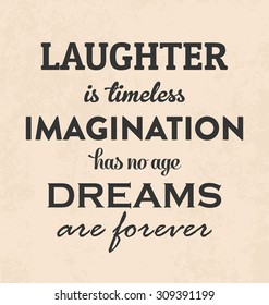 Inspirational Retro Typographic Poster Design on Vintage Paper Background - Laughter is timeless. Imagination has no age. Dreams are forever - Motivational Quote