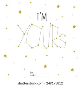 Inspirational romantic and love card for Happy Valentines Day. Template for wedding, mothers day, birthday, invitations. Greeting lovely wish with with romantic constellation and many stars. I'm yours