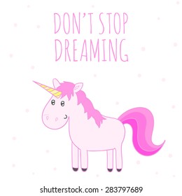 Inspirational romantic quote card. Cute hand drawn unicorn with text. Vector Doodle unicorn. Don't stop dreaming