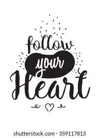 Inspirational romantic quote. Typographical poster or card design. Follow your heart lettering.