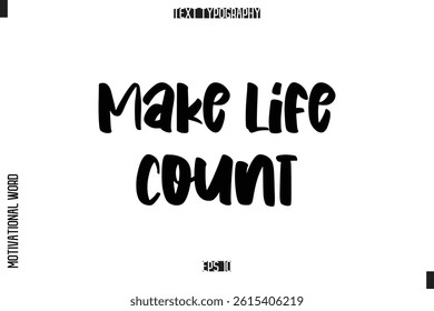 Inspirational Saying Cursive Modern Calligraphy Text For Prints Make Life Count