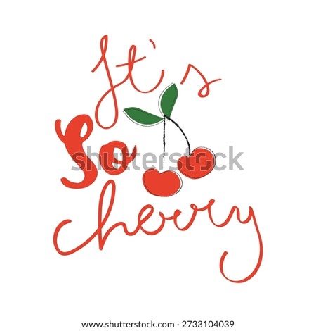 Inspirational script lettering saying its so cherry. Hand drawn fruit graphic for summer fashion. Cute typographic vector for t-shirt design posters and positive lifestyle quotes.