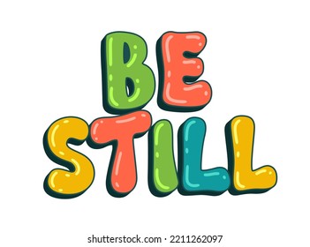 Inspirational self care lettering illustration - Be still. Isolated vector typography design element for posters, print, web, fashion, cards. Motivation art for any purposes