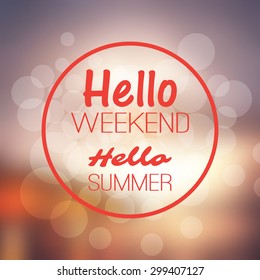 Inspirational Sentence. "Hello weekend, Hello summer" on a Blurred Background