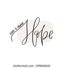 Inspirational short quote vector design with There is always hope handwritten modern calligraphy phrase.