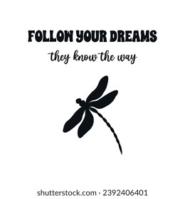 Inspirational slogan with dragonfly, vector illustration for fashion, fabric, cover, sticker, wall art designs