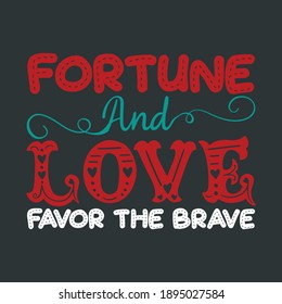 Inspirational Slogan For Lover Guy Saying-Fortune and Love Favor The Brave. Red White Bold Typography On Black Background For Ready Printing on T-Shirts and More.