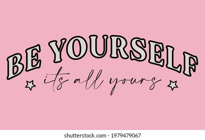 Inspirational   slogan print Be yourself - Vintage inspirational illustration for girl tee - t shirt and sticker - poster