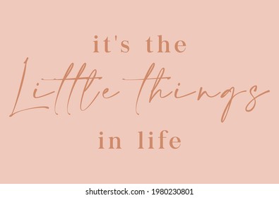 Inspirational slogan print it's the little things in life - Vintage inspirational illustration for girl tee - t shirt and sticker - poster