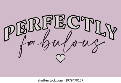 Inspirational   slogan print Perfectly fabulous and heart vector - Vintage inspirational illustration for girl tee - t shirt and sticker - poster