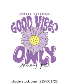 Inspirational slogan text. Beautiful purple daisy flower drawing. Groovy retro style vector illustration design. For fashion graphics, t shirt prints, posters, stickers.