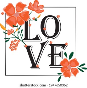 Inspirational slogan typography print with flowers and frame - Graphic floral love text vector pattern for girl tee  T shirt. summer print. 