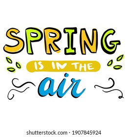 Inspirational spring hand lettering text. Welcoming and awaiting for March, April, May, twitting birds, showers and rains. Cute and cozy vector illustration.
