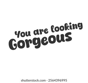 Inspirational and stylish text in bold font reading "You are looking gorgeous," perfect for encouraging and sharing positivity with a modern touch. Sticker for social media post