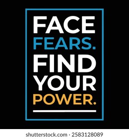 Inspirational T Shirt Design Face Fears, Find Your Power