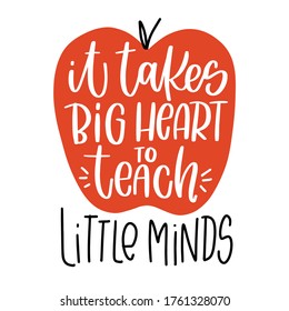 Inspirational Teacher Quote Vector Design. It Takes Big Heart To Teach Little Minds Handwritten Modern Calligraphy Phrase In Apple Silhouette.