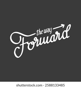 Inspirational text design with 'The Way Forward' in elegant script. Motivational phrase in white on a dark background. Encouraging words in stylish typography. Creative typography design vector.