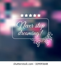 Inspirational text Never stop dreaming on blur violet background. Vector