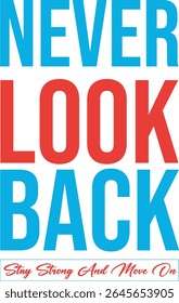 Inspirational T-shirt design featuring bold typography that says "Never Look Back" with a stylish cursive subtext "Stay Strong and Move On." Perfect for motivational clothing, gym wear, or lifestyle b