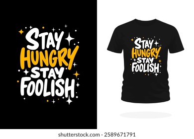 An inspirational T-shirt design featuring the iconic slogan Stay Hungry, Stay Foolish in bold, impactful typography. Embodies the spirit of continuous learning, innovation, and bold risk-taking. 