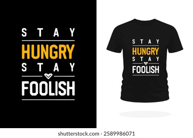 An inspirational T-shirt design featuring the iconic slogan Stay Hungry, Stay Foolish in bold, impactful typography. Embodies the spirit of continuous learning, innovation, and bold risk-taking.