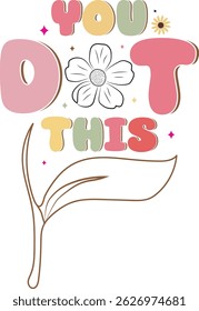 Inspirational t-shirt design featuring the quote “You Got This” with floral and colorful lettering. Perfect for positivity, self-motivation, and mental wellness messages.