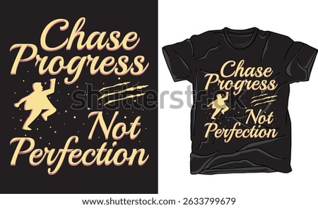 Inspirational t-shirt design featuring the quote Chase Progress, Not Perfection. Bold typography vector promoting self-growth, mental health awareness, and positive mindset. 