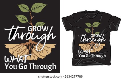 Inspirational t-shirt design with the quote "Grow Through What You Go Through" featuring plant, sprout, and nature graphics. Promotes resilience, healing, and personal growth.
