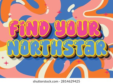inspirational typographic design with bold pink and blue bubble text reading find your NorthStar over a vibrant multicolored abstract background