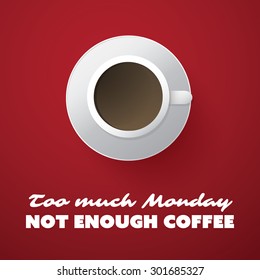 Inspirational Typographic Quote: Too much Monday not enough coffee text with coffee cup