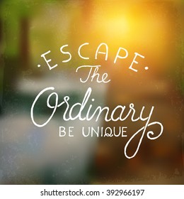 Inspirational Typographic Quote on a beautiful blurred background - Escape from the ordinary