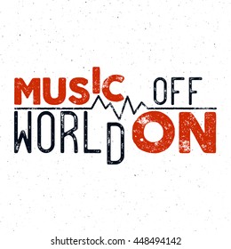 Inspirational typographic quote poster. Motivation Vector text - Music on world off with grunge effects. Good for tee design t-shirt, web projects. Creative lettering background. Isolated.