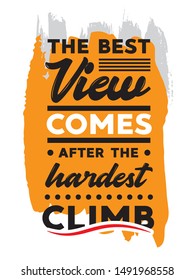 Inspirational Typography Creative Motivation Quote Poster Design. For Tote Bag or T-Shirt Design. The Best View Comes After the Hardest Climb. 